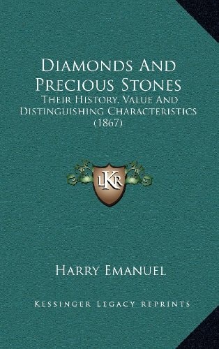 Diamonds And Precious Stones: Their History, Value And Distinguishing Characteristics (1867)