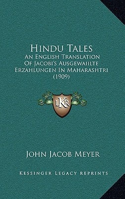 Hindu Tales: An English Translation Of Jacobi's Ausgewaiilte Erzahlungen In Maharashtri (1909)
