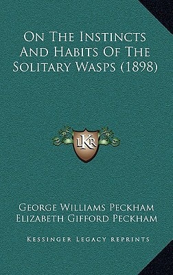 On The Instincts And Habits Of The Solitary Wasps (1898)