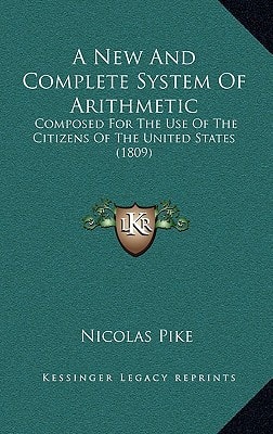 A New And Complete System Of Arithmetic: Composed For The Use Of The Citizens Of The United States (1809)