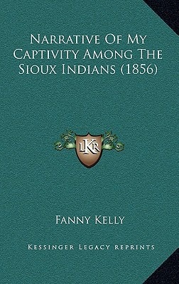 Narrative Of My Captivity Among The Sioux Indians (1856)