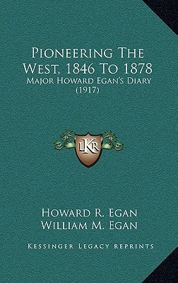 Pioneering The West, 1846 To 1878: Major Howard Egan's Diary (1917)