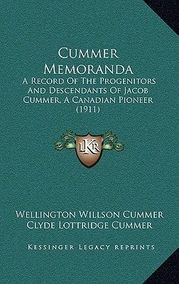 Cummer Memoranda: A Record Of The Progenitors And Descendants Of Jacob Cummer, A Canadian Pioneer (1911)