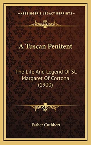 A Tuscan Penitent: The Life And Legend Of St. Margaret Of Cortona (1900)