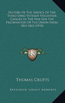 History Of The Service Of The Third Ohio Veteran Volunteer Cavalry In The War For The Preservation Of The Union From 1861-1865 (1910)