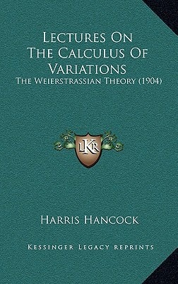 Lectures On The Calculus Of Variations: The Weierstrassian Theory (1904)