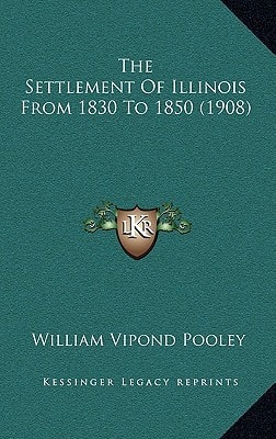 The Settlement Of Illinois From 1830 To 1850 (1908)