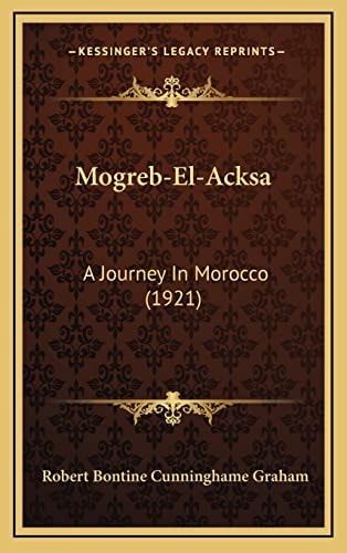 Mogreb-El-Acksa: A Journey In Morocco (1921)