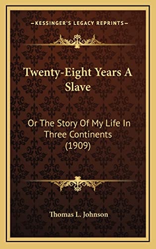 Twenty-Eight Years A Slave: Or The Story Of My Life In Three Continents (1909)