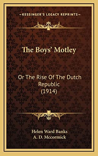 The Boys' Motley: Or The Rise Of The Dutch Republic (1914)