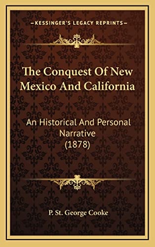 The Conquest Of New Mexico And California: An Historical And Personal Narrative (1878)