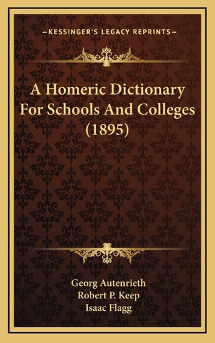 A Homeric Dictionary For Schools And Colleges (1895)