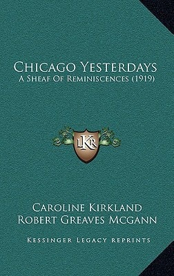 Chicago Yesterdays: A Sheaf Of Reminiscences (1919)