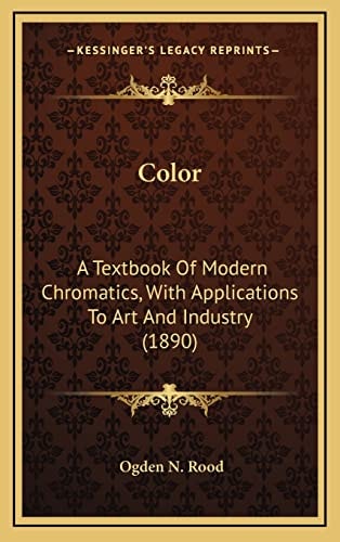 Color: A Textbook Of Modern Chromatics, With Applications To Art And Industry (1890)