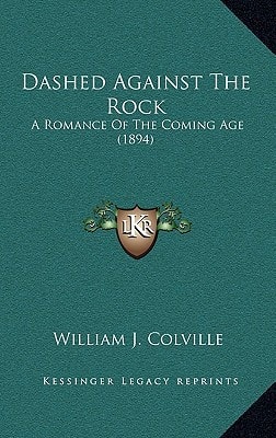 Dashed Against The Rock: A Romance Of The Coming Age (1894)