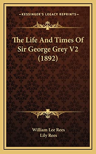 The Life And Times Of Sir George Grey V2 (1892)