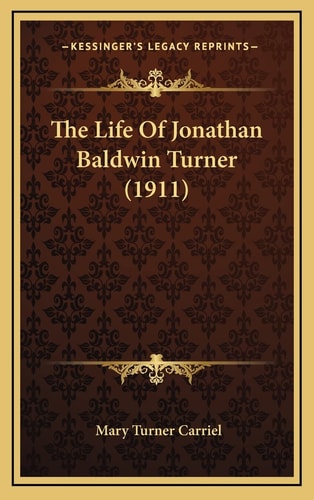The Life Of Jonathan Baldwin Turner (1911)