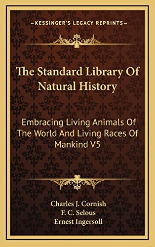 The Standard Library Of Natural History: Embracing Living Animals Of The World And Living Races Of Mankind V5: Africa, Europe, America (1907)