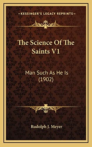 The Science Of The Saints V1: Man Such As He Is (1902)