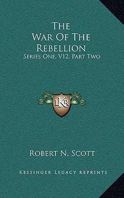 The War Of The Rebellion: Series One, V12, Part Two: Supplement: A Compilation Of The Official Records Of The Union And Confederate Armies (1886)