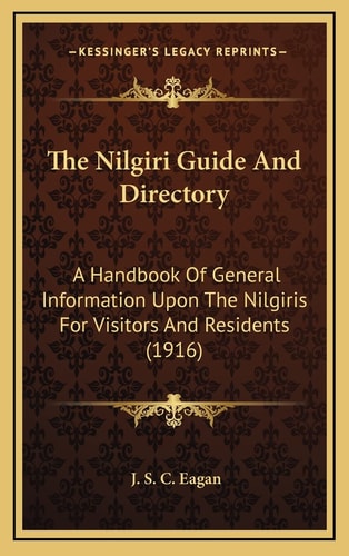 The Nilgiri Guide And Directory: A Handbook Of General Information Upon The Nilgiris For Visitors And Residents (1916)