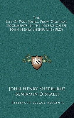 The Life Of Paul Jones, From Original Documents In The Possession Of John Henry Sherburne (1825)