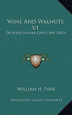 Wine And Walnuts V1: Or After Dinner Chit-Chat (1823)