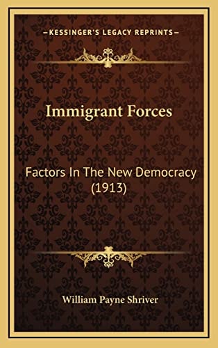 Immigrant Forces: Factors In The New Democracy (1913)