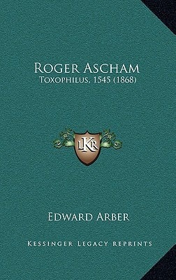 Roger Ascham: Toxophilus, 1545 (1868)