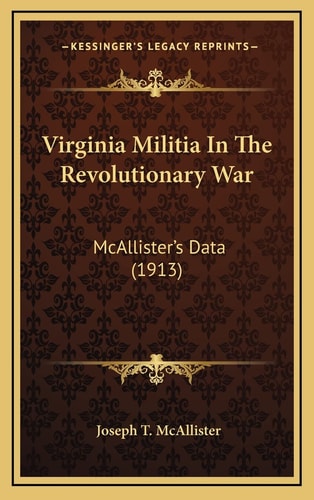 Virginia Militia In The Revolutionary War: McAllister's Data (1913)