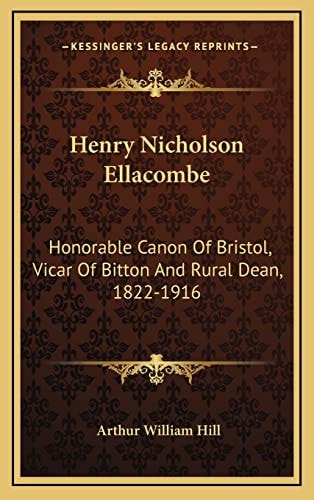 Henry Nicholson Ellacombe: Honorable Canon Of Bristol, Vicar Of Bitton And Rural Dean, 1822-1916: A Memoir (1919)