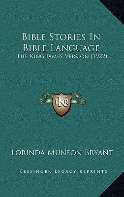 Bible Stories In Bible Language: The King James Version (1922)