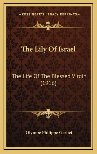 The Lily Of Israel: The Life Of The Blessed Virgin (1916)