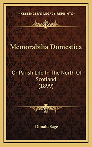 Memorabilia Domestica: Or Parish Life In The North Of Scotland (1899)