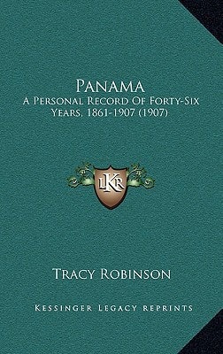 Panama: A Personal Record Of Forty-Six Years, 1861-1907 (1907)
