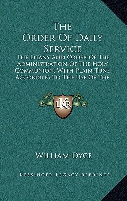The Order Of Daily Service: The Litany And Order Of The Administration Of The Holy Communion, With Plain-Tune According To The Use Of The United Church Of England And Ireland (1843)