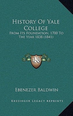 History Of Yale College: From Its Foundation, 1700 To The Year 1838 (1841)