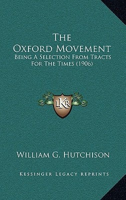 The Oxford Movement: Being a Selection from Tracts for the Times (1906)