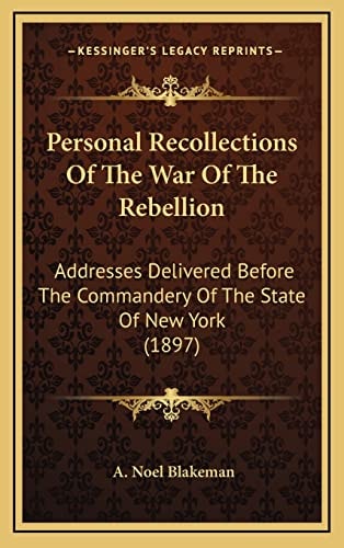 Personal Recollections Of The War Of The Rebellion: Addresses Delivered Before The Commandery Of The State Of New York (1897)
