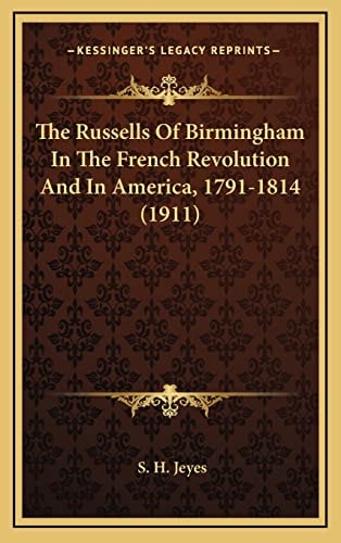 The Russells Of Birmingham In The French Revolution And In America, 1791-1814 (1911)