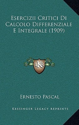 Esercizii Critici Di Calcolo Differenziale E Integrale (1909)