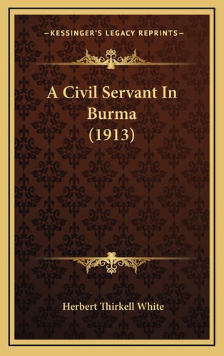 A Civil Servant In Burma (1913)