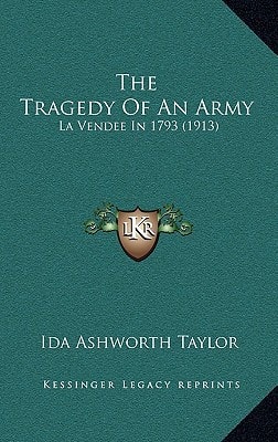 The Tragedy Of An Army: La Vendee In 1793 (1913)