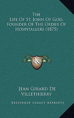 The Life Of St. John Of God, Founder Of The Order Of Hospitallers (1875)