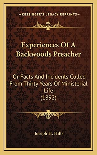 Experiences Of A Backwoods Preacher: Or Facts And Incidents Culled From Thirty Years Of Ministerial Life (1892)