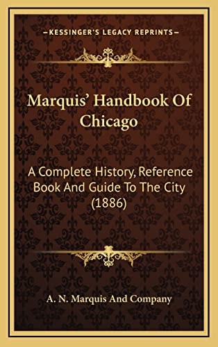 Marquis' Handbook Of Chicago: A Complete History, Reference Book And Guide To The City (1886)