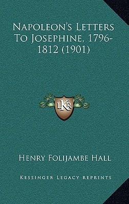 Napoleon's Letters To Josephine, 1796-1812 (1901)