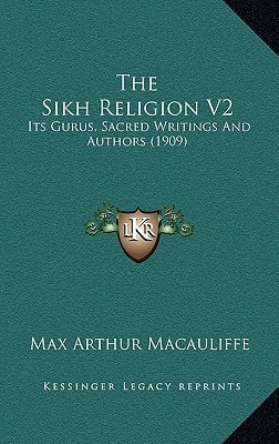 The Sikh Religion V2: Its Gurus, Sacred Writings And Authors (1909)