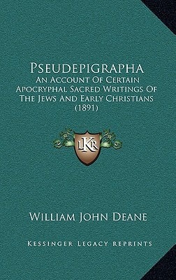 Pseudepigrapha: An Account Of Certain Apocryphal Sacred Writings Of The Jews And Early Christians (1891)