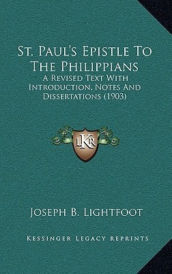 St. Paul's Epistle To The Philippians: A Revised Text With Introduction, Notes And Dissertations (1903)